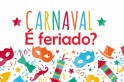 ​Carnaval – Ponto facultativo e feriado bancário